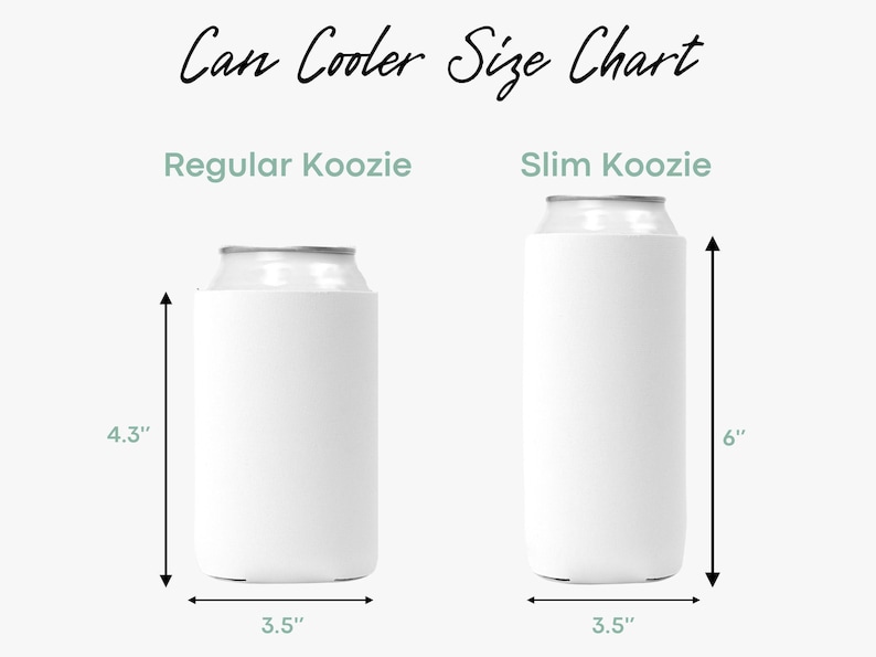 May include: A Can Cooler Size Chart showing a white regular koozie and a white slim koozie. The regular koozie measures 10.9 cm in height and 8.9 cm in width. The slim koozie measures 15.2 cm in height and 8.9 cm in width.