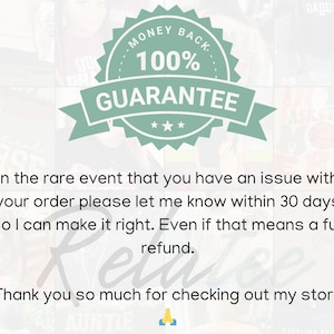 May include: A sage green circular badge with the text 100% MONEY BACK GUARANTEE. Below, black text states: In the rare event that you have an issue with your order please let me know within 30 days so I can make it right. Even if that means a full refund. Thank you so much for checking out my store.