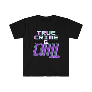 True Crime & Chill - Unisex Softstyle T-Shirt
