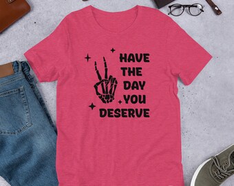 Have the Day You Deserve