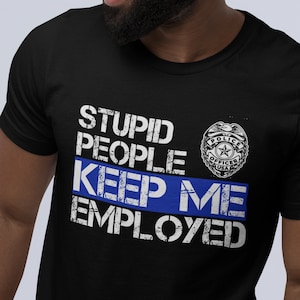 Funny Police Unisex Shirt | Blue Line Gifts | Blue Line Police Officer Life Shirt | Police Officer Gifts | Police Tshirt