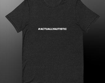 Actually Autistic - Hashtag unisex t-shirt