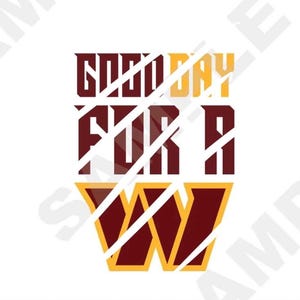 May include: A graphic design with the text "Good Day For A W" in gold and maroon letters. The "W" is a large letter with a maroon outline and a gold interior. The text is partially obscured by white diagonal lines.