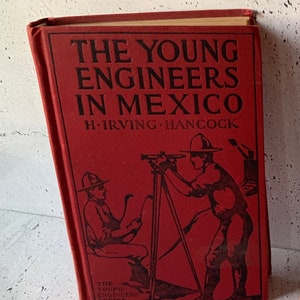 Erste Auflage. 1913. Die Jungen Ingenieure in Mexiko.  H. Irving Hancock. Saalfield Verlag Akron. New York. Kampf gegen die Minenbetrüger.