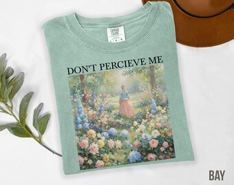 Sarcastic Humor Tee Shirt, Prank Gift Meme Tshirt, Sassy Unhinged Ironic Gag Gift T-Shirt for Her, Funny Floral Vintage Comfort Colors Shirt