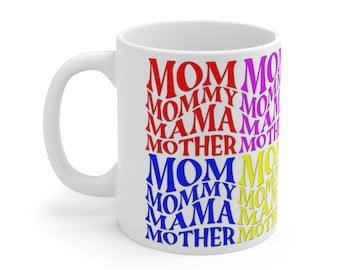 Mother's Day Mug: Mom, Mommy, Mama, Mother - Ceramic Coffee Mug