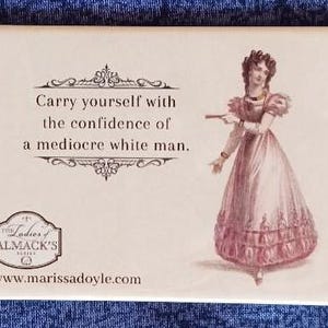 May include: Rectangular magnet with a vintage illustration of a woman in a pink dress. Text reads "Carry yourself with the confidence of a mediocre white man." The Ladies of Almack's logo and website address are also visible.