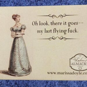May include: Rectangular card with a vintage illustration of a woman in a long dress. Text reads "Oh look, there it goes--my last flying fuck." The card also features a logo and website address.
