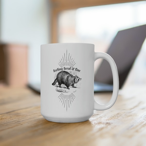 Feeling Feral and Fine Raccoon Ceramic Mug 15oz