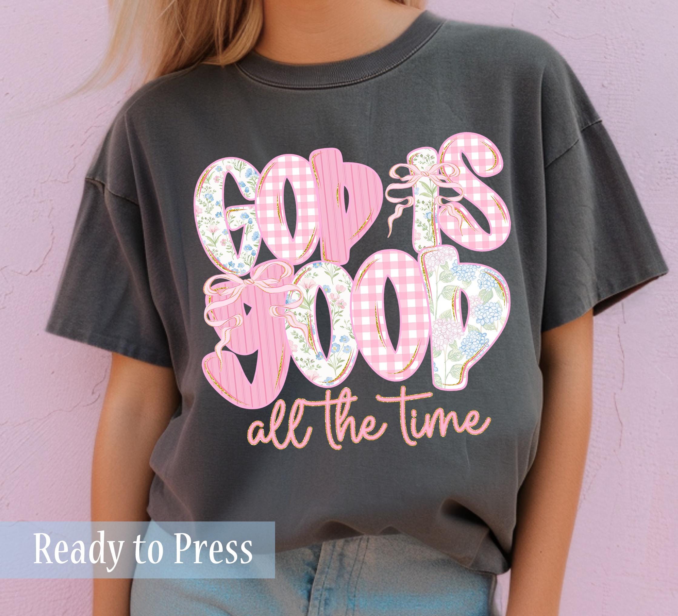 God Is Good All The Time Preppy Pink Floral Coquette - Ready to Press DTF Transfers - Direct to Film Transfers - DTF Print
