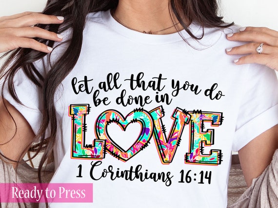 Let All That You Do Be Done In Love Tee Let All That You Do Be Done In Love Tee