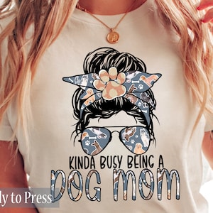 Kinda Busy Being a Dog Mom - Ready to Press DTF Transfers - Direct to Film Transfers - DTF Print