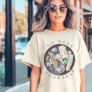 Go Sage Yourself Shirt Sage Shirt Meditation Crystal Lover Shirt Funny Boho Hippie Shirts Unisex T-Shirt Yoga Shirt Inspirational Shirt