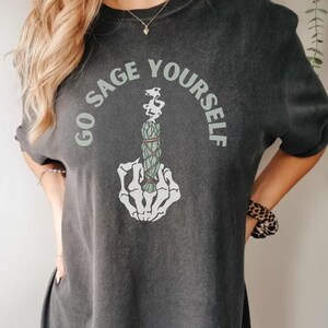 Go Sage Yourself Shirt Sage Shirt Meditation Crystal Lover Shirt Funny Boho Hippie Shirts Unisex T-Shirt Yoga Shirt Inspirational Shirt