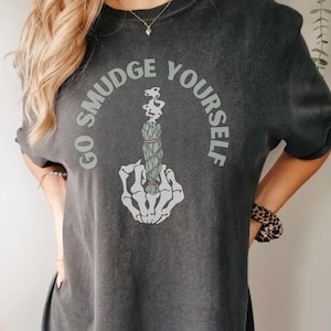 Go Smudge Yourself Shirt Funny Boho Hippie Shirts Sage shirt Meditation Crystal Lover Unisex T-Shirt yoga shirt inspirational shirt