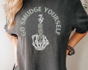Go Smudge Yourself Shirt Funny Boho Hippie Shirts Sage shirt Meditation Crystal Lover Unisex T-Shirt yoga shirt inspirational shirt