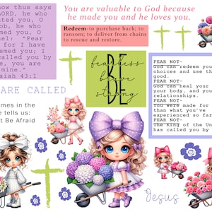 May include: A collage of inspirational quotes about faith and God, featuring illustrations of girls with flowers and wheelbarrows. The text includes verses from the Bible, such as "You are valuable to God because he made you and he loves you." and "Fear not, for I have redeemed you; I have called you by name, you are mine." Isaiah 43:1. The collage also includes the words "fearless, brave, be strong" and "Jesus".