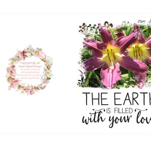 May include: A digital art print featuring two vibrant purple and yellow daylilies. The text "THE EARTH is FILLED with your love" is displayed in a stylish font. A floral wreath with text is on the left.