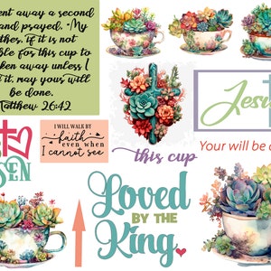 May include: A digital art print featuring a watercolor illustration of a teacup filled with succulents. The print includes several bible verses and phrases, including "He has risen", "Loved by the King", "This cup", "Your will be done", and "Jesus, the way, the truth, the life".