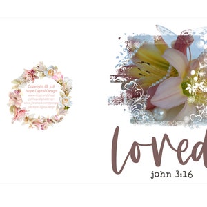 May include: A digital art print featuring a floral arrangement with the word "loved" and the Bible verse John 3:16. The image includes a floral wreath and a decorative floral and pearl design.