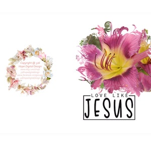May include: A digital design featuring a vibrant pink and yellow lily with the text "LOVE LIKE JESUS" in a black box. A floral wreath with text is on the left. Copyright information is included.