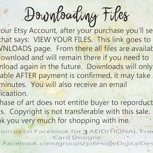 May include: Text on a green background with a white border explaining how to download digital files after purchase on Etsy. The text says "Downloading Files" in a large font at the top. The text also says "Join us on Facebook for 3 ADDITIONAL Free Card Designs" and "www.Facebook.com/groups/316HopeDigitalDesign".