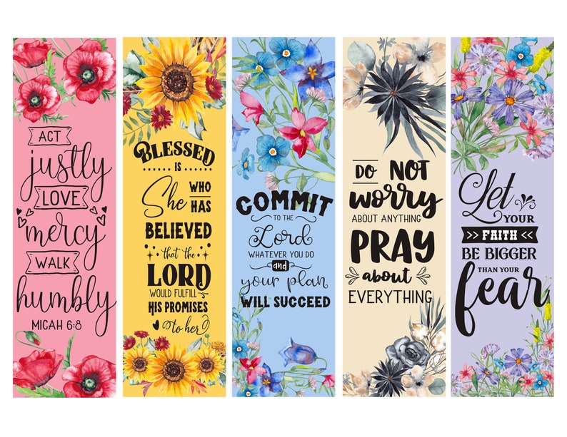 May include: Set of five floral bookmarks with inspirational quotes. Each bookmark features a different watercolor floral design and a black and white inspirational quote. The quotes are: "Act justly, love mercy, walk humbly", "Blessed is she who has believed... that the Lord would fulfill His promises to her", "Commit to the Lord whatever you do and your plan will succeed", "Do not worry about anything, pray about everything", and "Let your faith be bigger than your fear".