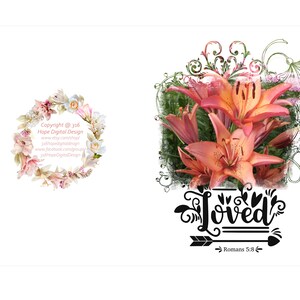 May include: Digital design featuring a floral wreath and a bouquet of orange lilies with green foliage. The word "Loved" is displayed in a decorative font with an arrow and the text "Romans 5:8". Copyright information is also included.