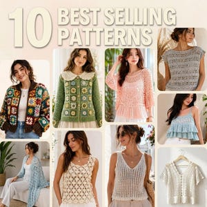 May include: A collage of 10 crochet patterns featuring various garments including a multi-coloured granny square cardigan, a green floral cardigan, a peach lace top, a grey knit top, a blue ruffled camisole, a light blue cardigan, a beige lace top, a white tank top, and a white crochet blouse.