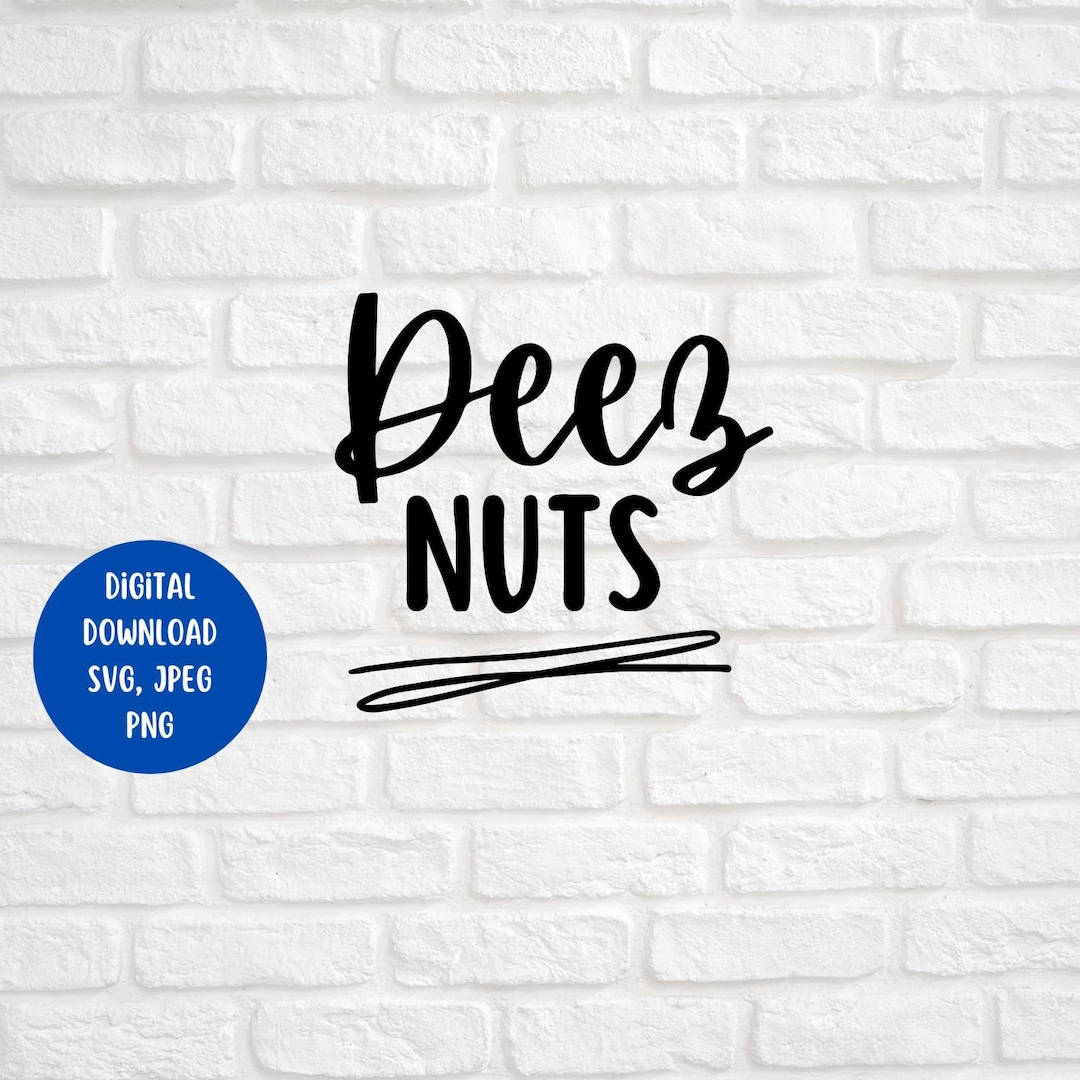 Deez Nuts SVG, Cricut File, Digital Download, Lightburn, Instant