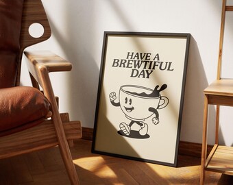 May include: Black framed poster with the text "HAVE A BREWTIFUL DAY" above a cartoon coffee cup character. The coffee cup is smiling and walking. The poster is leaning against a wall.