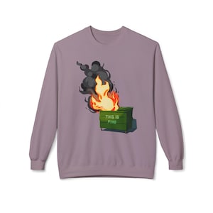 Flaming dumpster fire sweatshirt