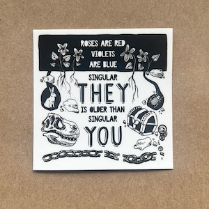 May include: Black and white illustration of a dinosaur skull, a rabbit, a treasure chest, a beetle, and a chain. The text reads "Roses are red, violets are blue, singular they is older than singular you."