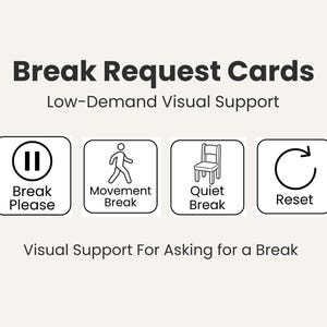 May include: A set of visual support cards for requesting breaks. The cards include icons for "Break Please," "Movement Break," "Quiet Break," and "Reset." Text at the top reads "Break Request Cards" and "Low-Demand Visual Support."