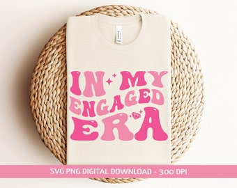 In My Engaged Era Svg,Png,Bride Png,Getting Married Png,In My Bride Era Svg,Bachelorette Party Svg,Engaged Era Png