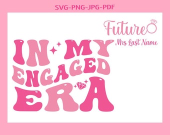 Personalize In My Engaged Era Svg,Png,Bride Png,Getting Married Png,In My Bride Era Svg,Bachelorette Party Svg,Engaged Era Png