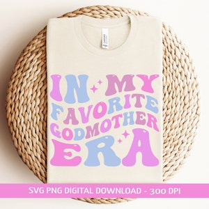 In My Favorite Godmother Era SVG PNG, Godmother Gift, Godmother Shirt Png, Godmother Proposal, Batism Sublimation, Cricut Cut Files