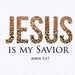 Jesus Is My Savior Png John 3 17 Pray Png Faith Png Bible Verse Png Leopard Glitter Png Jesus Is My Savior Png John 3 17 Pray Png Faith Png Bible Verse Png Leopard Glitter Png