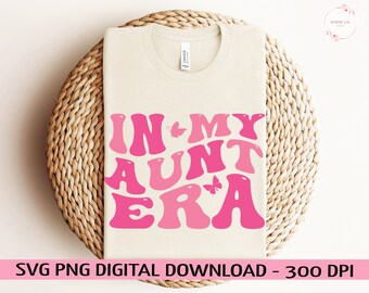 In My Auntie Era SVG, Aunt Svg, Auntie Svg, Auntie Era Svg, Aunt Era Svg, Auntie Shirt Svg, Cool Aunt Club Svg, Trendy Svg, Funny Aunt Svg