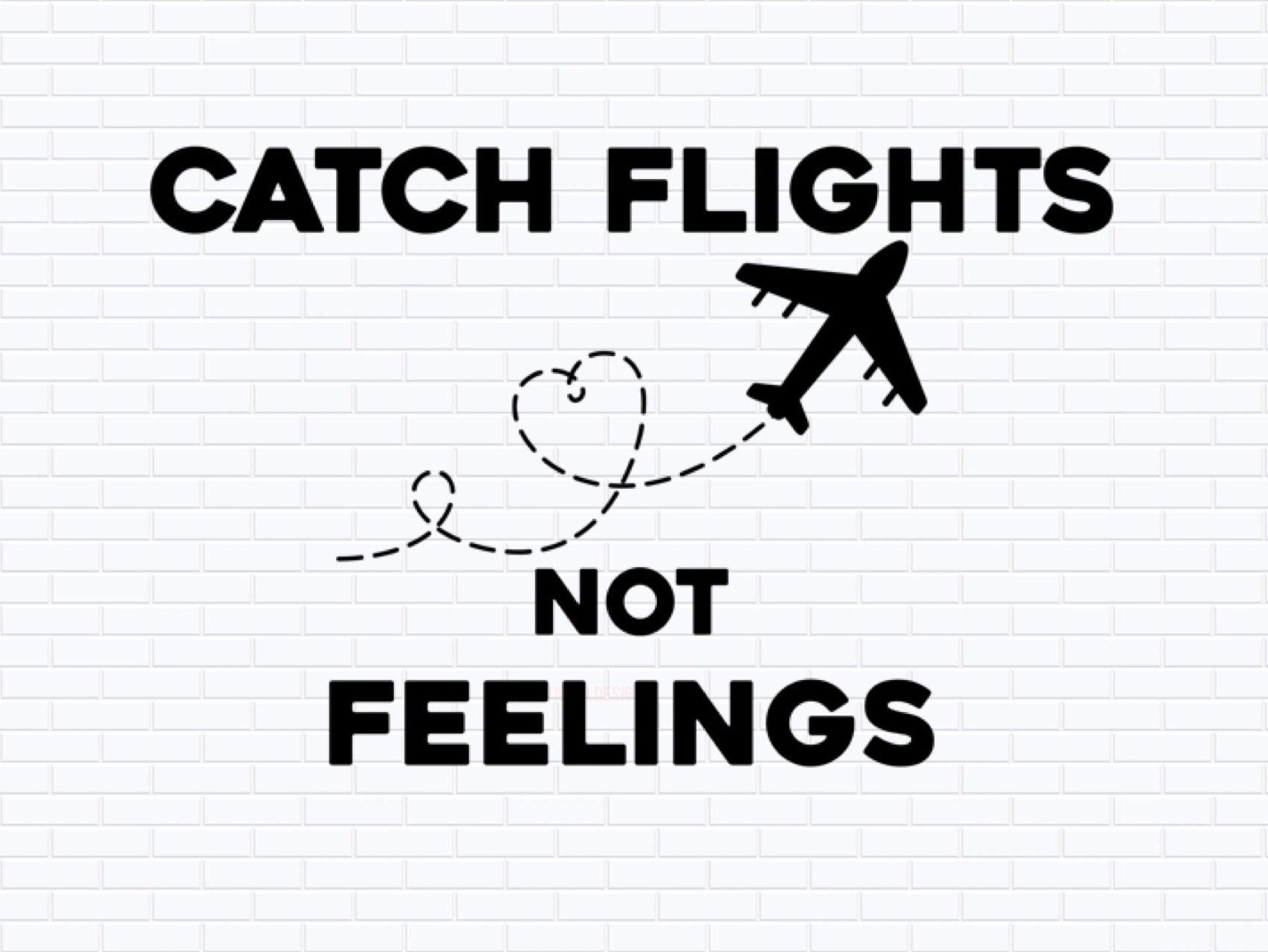 Catch Flights Not Feelings, Airplane SVG PNG Clipart, Travel Svg, Love ...