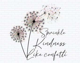 Sprinkle Kindness Like Confetti PNG | Kindness png | Be Kind | Dandelion png | Dandelion Blowing png | Sublimation Design | Digital Design