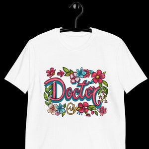 Doctors Shirt Doctor T-Shirt Doctor Graduation Shirt Gift for Doctors Medicine Students T-Shirt Group Shirt Doctors Female Doctors Shirt Flowers