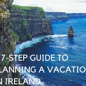 A 7-Step Guide to Planning a Vacation in Ireland