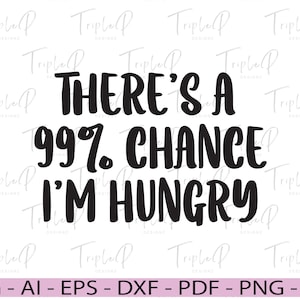 Er is 99% kans dat ik honger heb SVG, voedselliefhebber, fijnproever, altijd hongerig shirt, altijd aan eten denken, liefdesvoedselshirt, Cricut, silhouet