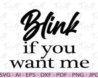 Blink if you want me SVG, Flirty SVG, Funny SVG, Humorous, Valentine's day, Sassy, Cut File for Cricut, Silhouette