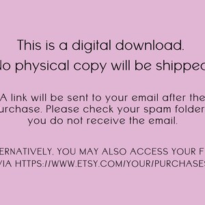 以下が含まれることがあります： ピンクの背景に、次のようなテキストが表示されています。「これはデジタルダウンロードです。物理的なコピーは発送されません。購入後、メールアドレスにリンクが送信されます。メールが届かない場合は、スパムフォルダを確認してください。または、HTTPS://WWW.ETSY.COM/YOUR/PURCHASES からファイルにアクセスすることもできます。」