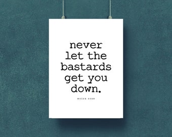 Schitt's Creek • Moira Rose • Never Let The Bastards Get You Down • Schitt's Creek Funny Print • Digital Print (INSTANT DOWNLOAD)