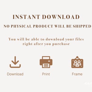 May include: Instant download graphic with a download icon, a printer icon, and a picture frame icon. The text reads "INSTANT DOWNLOAD NO PHYSICAL PRODUCT WILL BE SHIPPED You will be able to download your files right after you purchase Download Print Frame"