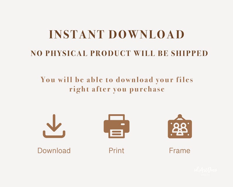 May include: Instant download graphic with a download icon, a printer icon, and a picture frame icon. The text reads "INSTANT DOWNLOAD NO PHYSICAL PRODUCT WILL BE SHIPPED You will be able to download your files right after you purchase Download Print Frame"