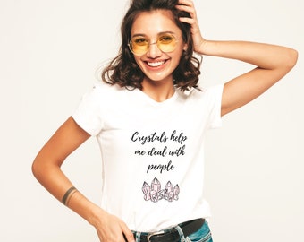 Crystals Help Me Deal With People Funny Spiritual T Shirt - Healing Inspirational Yoga Hippie Chakra Motivational Gift for Her